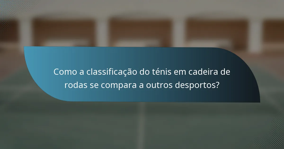 Como a classificação do ténis em cadeira de rodas se compara a outros desportos?