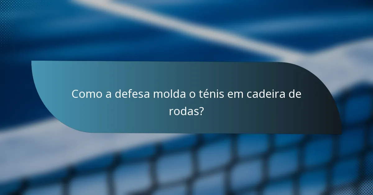 Como a defesa molda o ténis em cadeira de rodas?