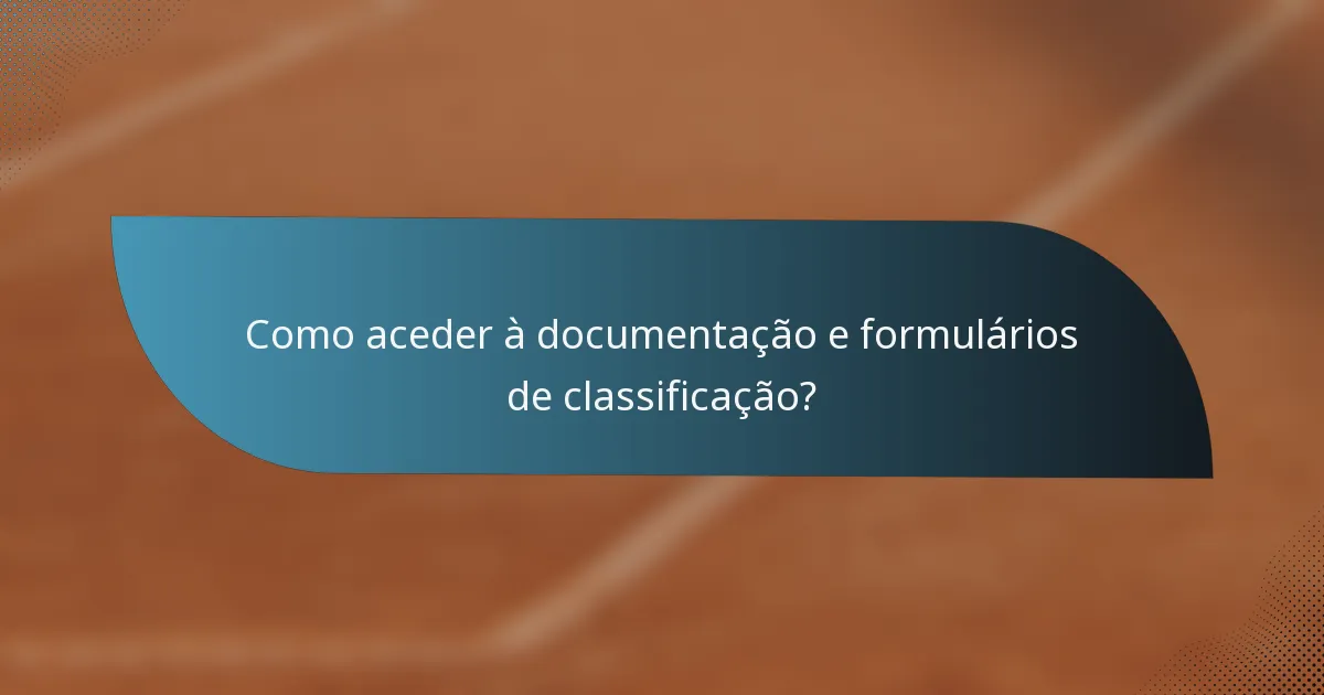 Como aceder à documentação e formulários de classificação?
