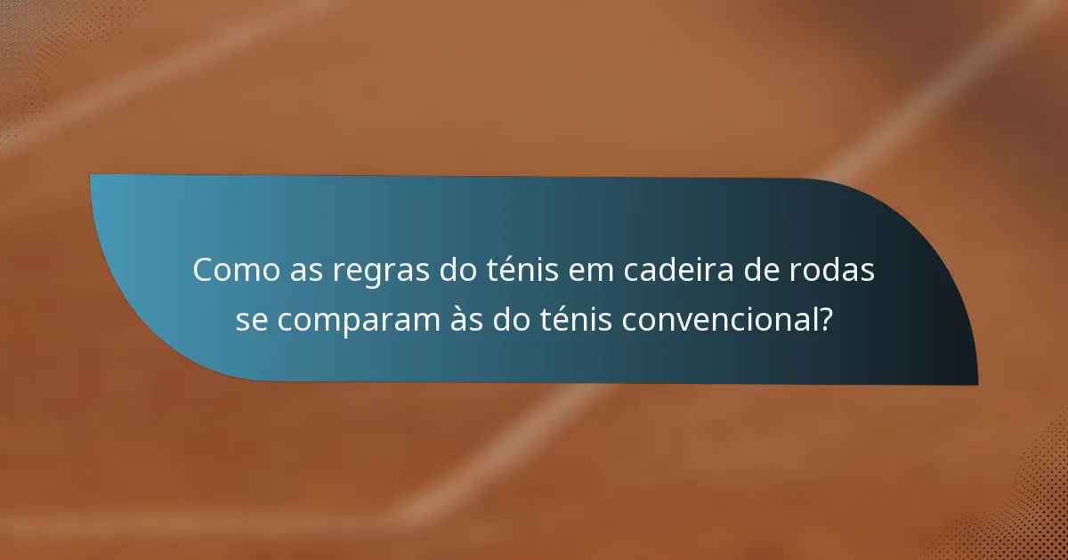 Como as regras do ténis em cadeira de rodas se comparam às do ténis convencional?