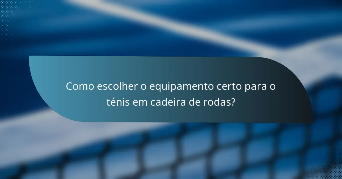 Como escolher o equipamento certo para o ténis em cadeira de rodas?
