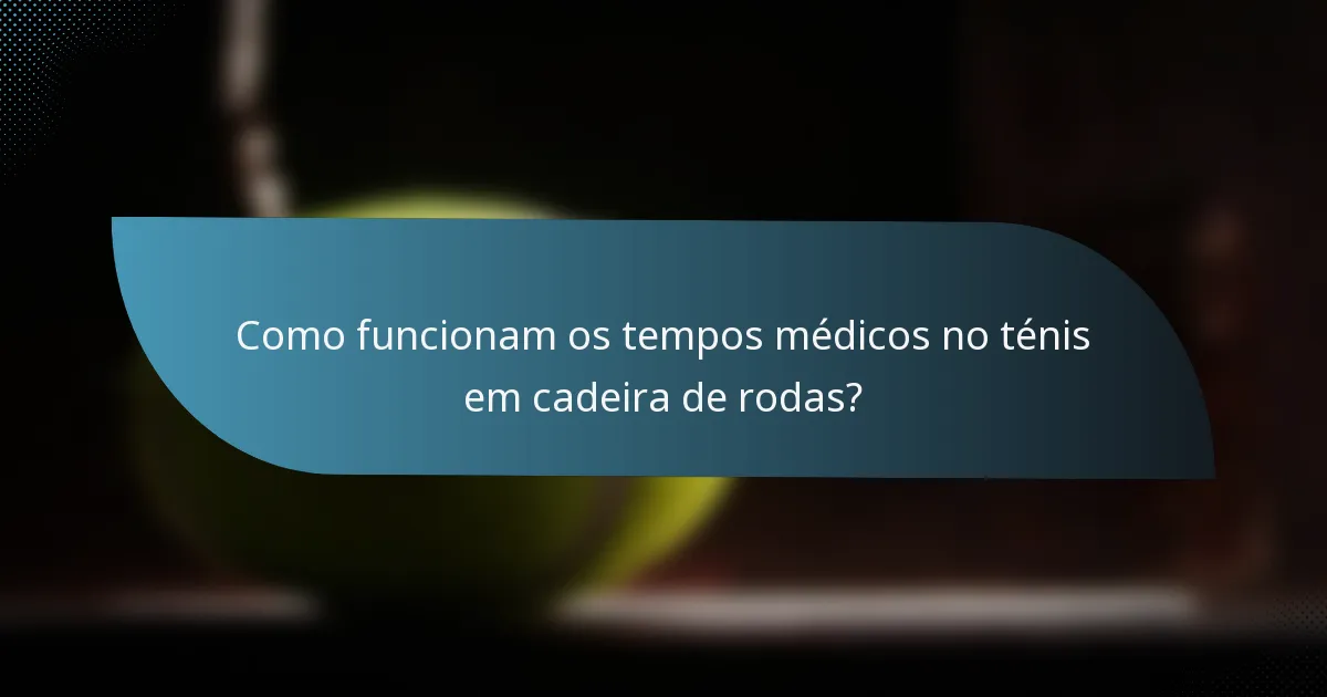Como funcionam os tempos médicos no ténis em cadeira de rodas?