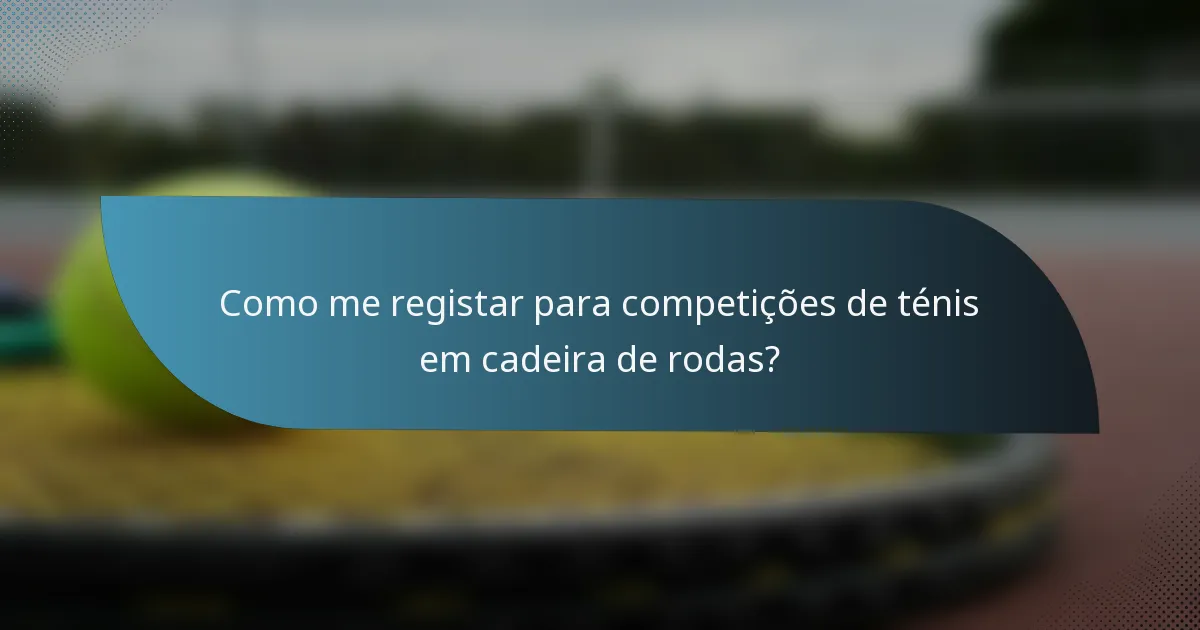 Como me registar para competições de ténis em cadeira de rodas?