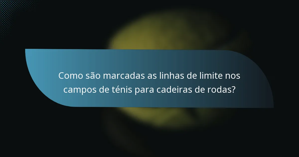 Como são marcadas as linhas de limite nos campos de ténis para cadeiras de rodas?