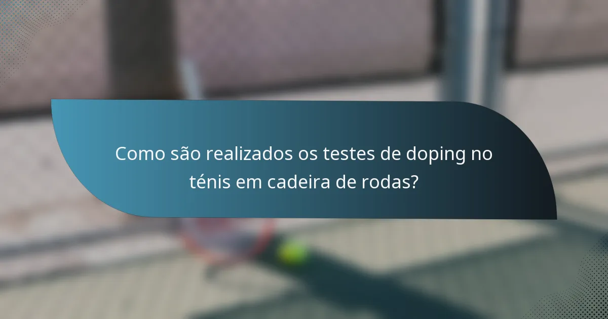 Como são realizados os testes de doping no ténis em cadeira de rodas?