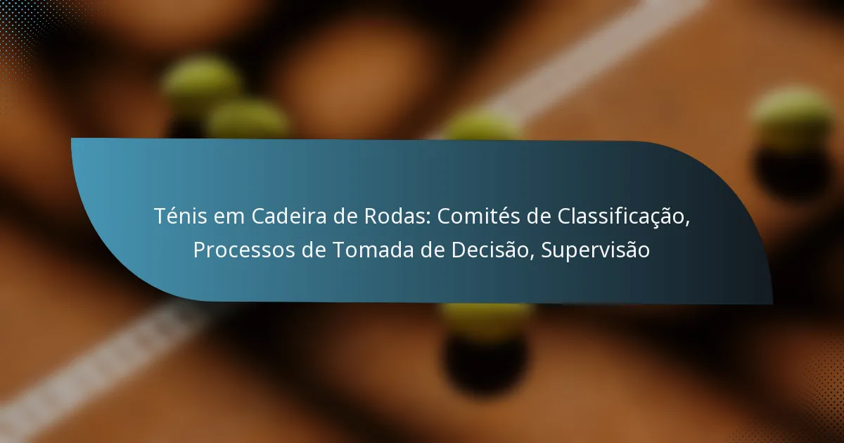 Ténis em Cadeira de Rodas: Comités de Classificação, Processos de Tomada de Decisão, Supervisão