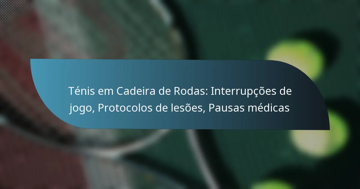 Ténis em Cadeira de Rodas: Interrupções de jogo, Protocolos de lesões, Pausas médicas
