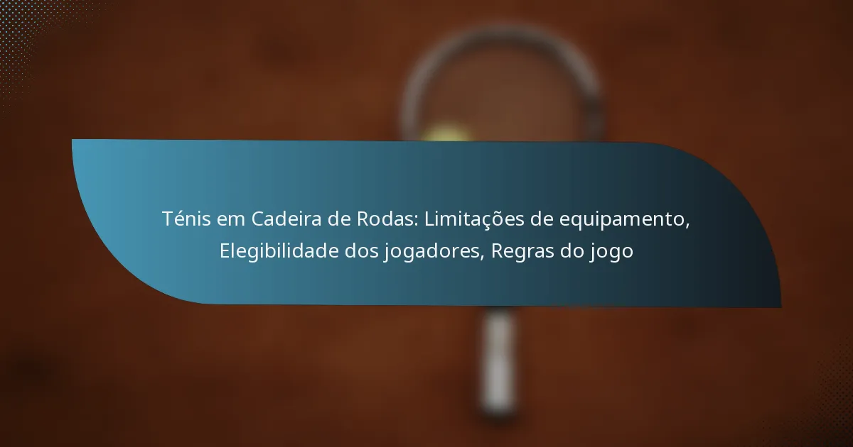 Ténis em Cadeira de Rodas: Limitações de equipamento, Elegibilidade dos jogadores, Regras do jogo