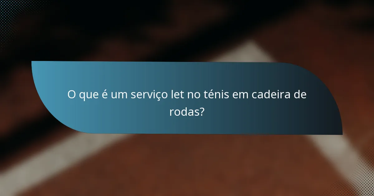 O que é um serviço let no ténis em cadeira de rodas?
