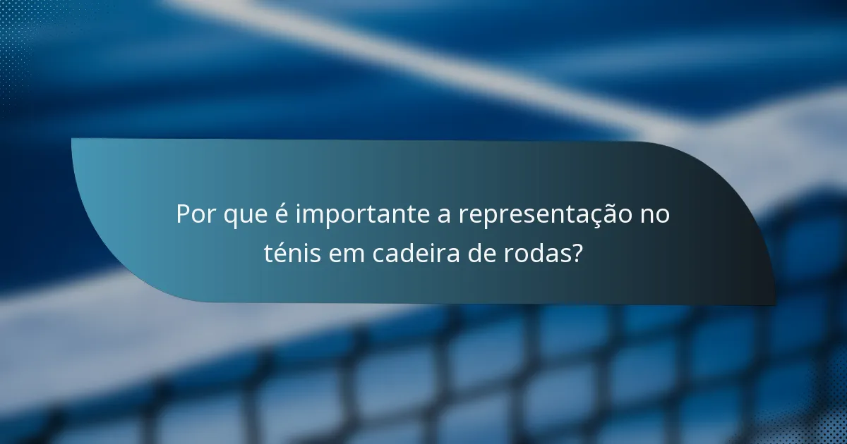 Por que é importante a representação no ténis em cadeira de rodas?