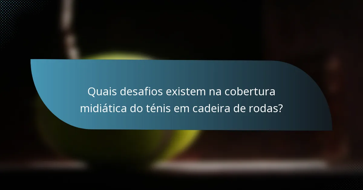 Quais desafios existem na cobertura midiática do ténis em cadeira de rodas?