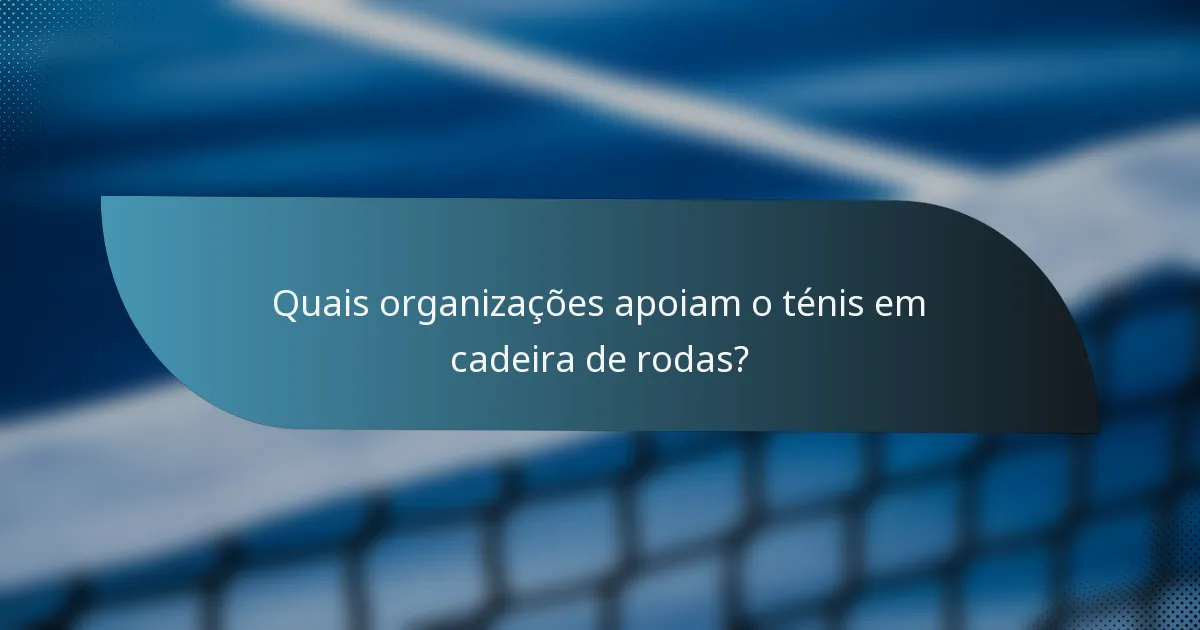 Quais organizações apoiam o ténis em cadeira de rodas?