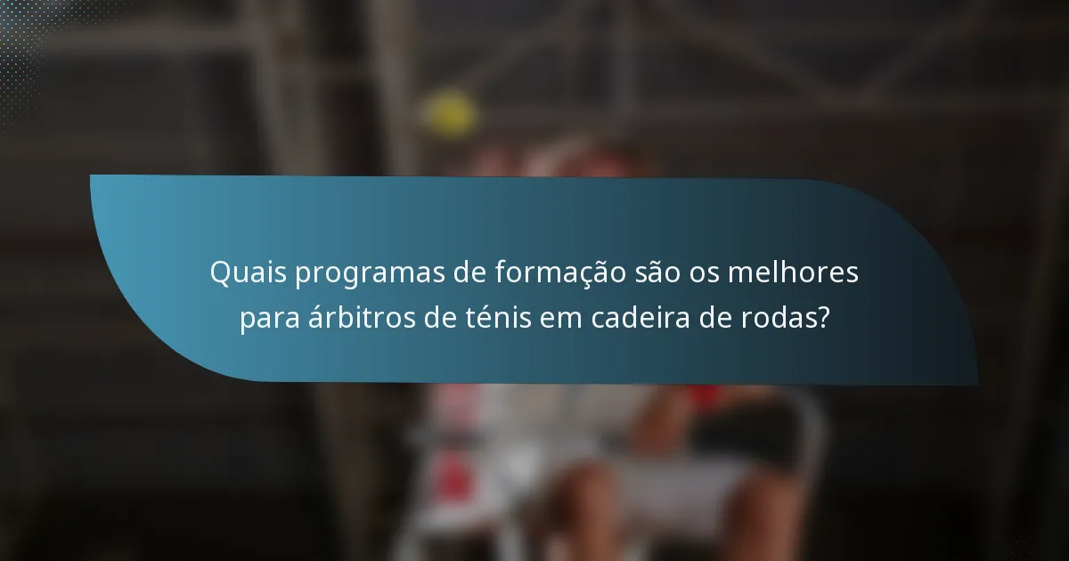 Quais programas de formação são os melhores para árbitros de ténis em cadeira de rodas?