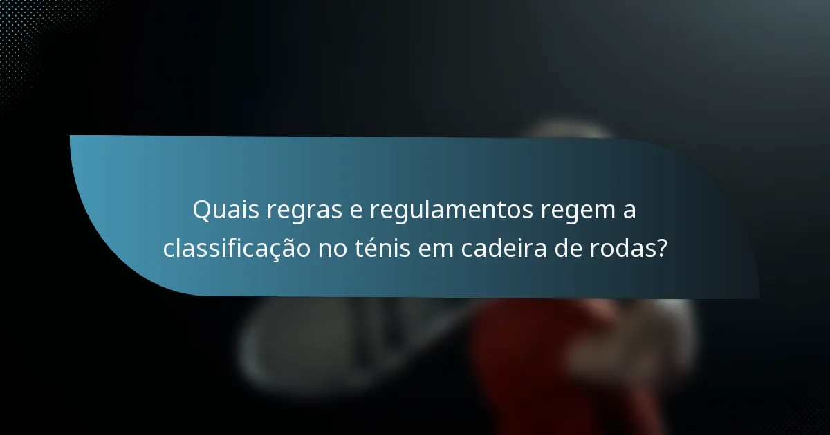 Quais regras e regulamentos regem a classificação no ténis em cadeira de rodas?