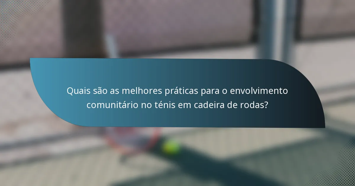 Quais são as melhores práticas para o envolvimento comunitário no ténis em cadeira de rodas?