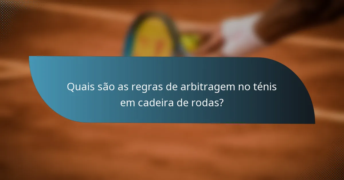 Quais são as regras de arbitragem no ténis em cadeira de rodas?