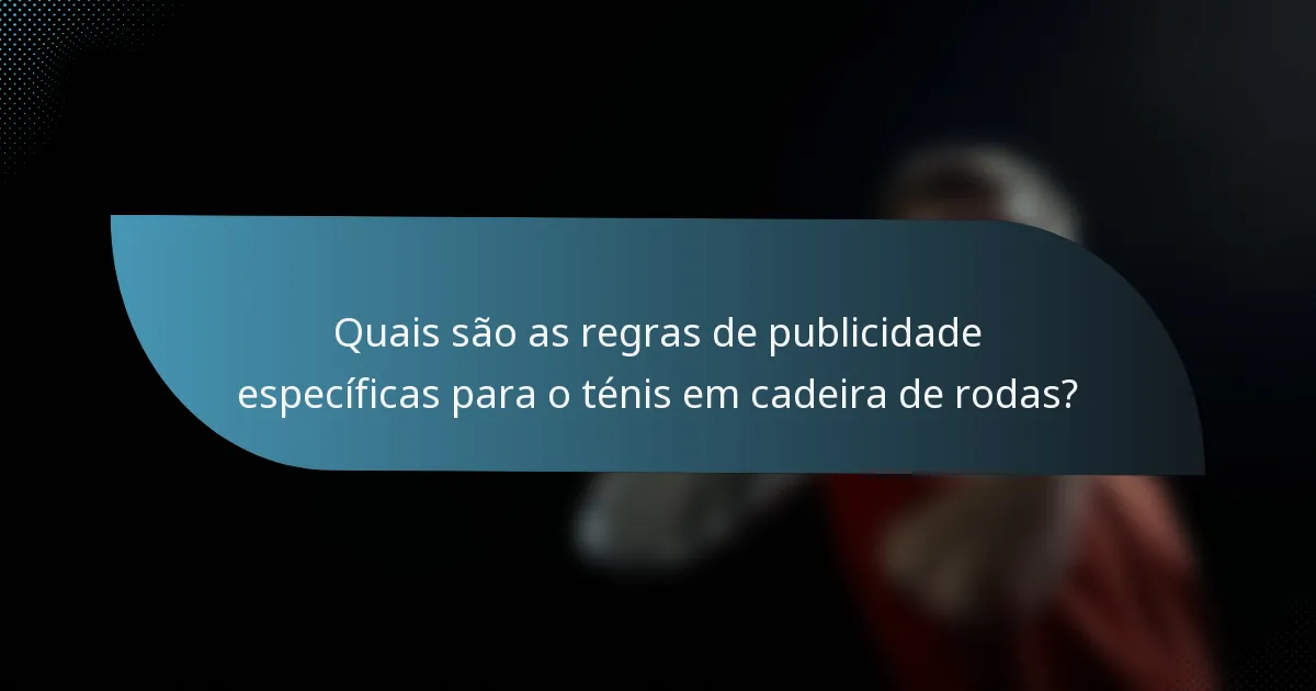 Quais são as regras de publicidade específicas para o ténis em cadeira de rodas?