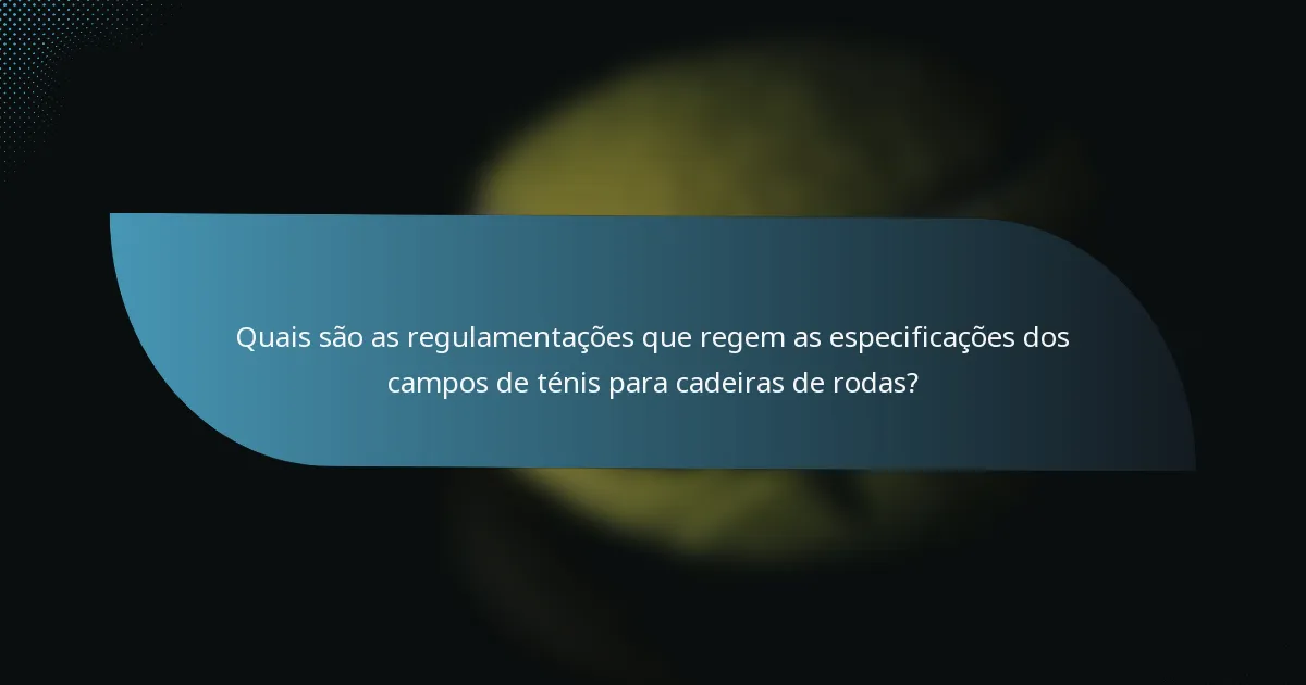 Quais são as regulamentações que regem as especificações dos campos de ténis para cadeiras de rodas?