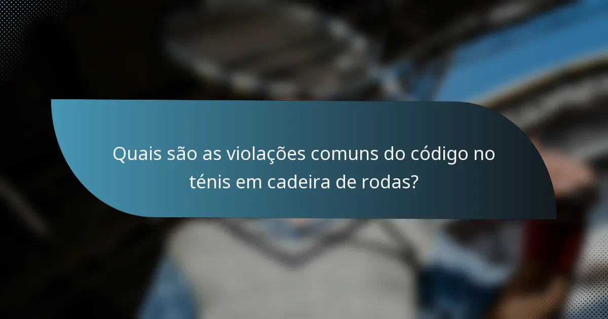 Quais são as violações comuns do código no ténis em cadeira de rodas?