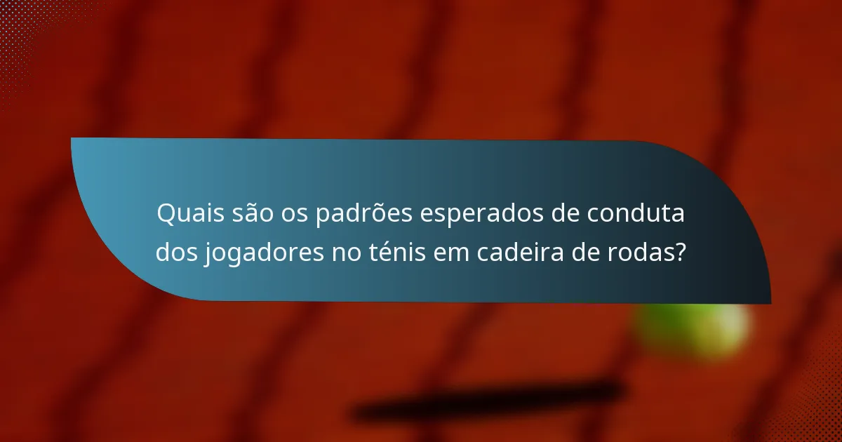 Quais são os padrões esperados de conduta dos jogadores no ténis em cadeira de rodas?