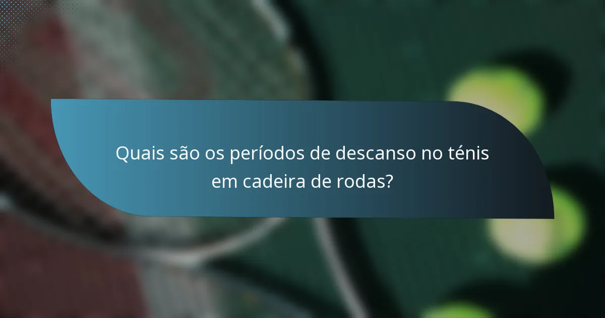 Quais são os períodos de descanso no ténis em cadeira de rodas?