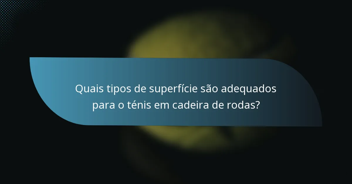 Quais tipos de superfície são adequados para o ténis em cadeira de rodas?