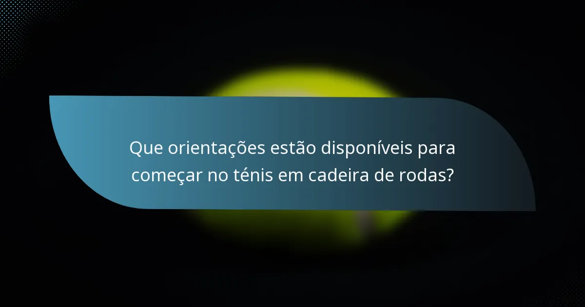 Que orientações estão disponíveis para começar no ténis em cadeira de rodas?