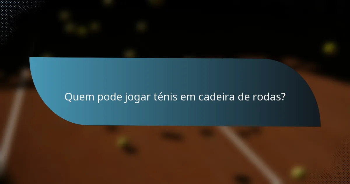 Quem pode jogar ténis em cadeira de rodas?